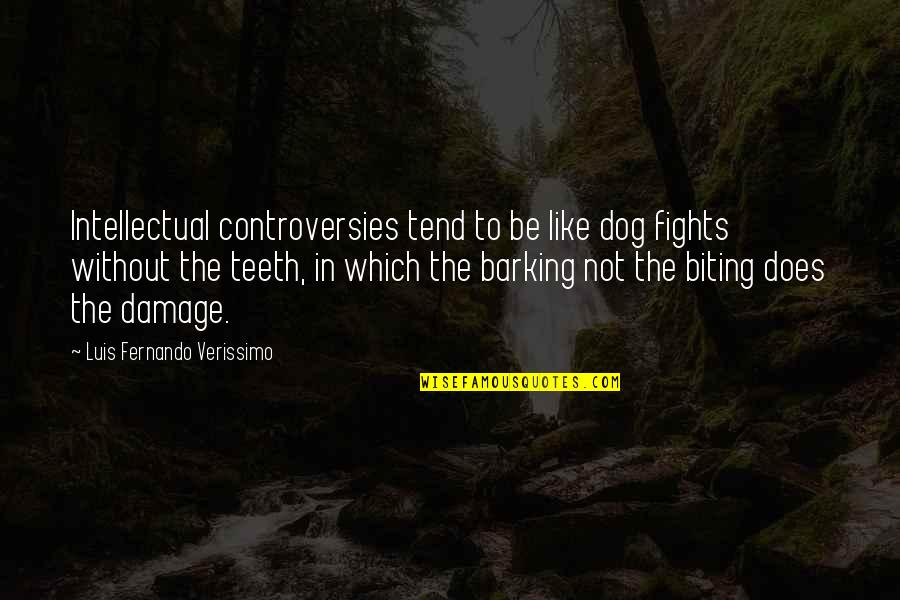 Dodgeball Jason Bateman Quotes By Luis Fernando Verissimo: Intellectual controversies tend to be like dog fights