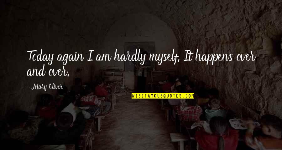 Dodgeball Lollipop Quotes By Mary Oliver: Today again I am hardly myself. It happens