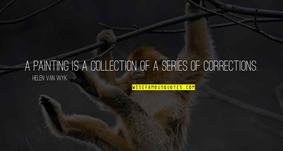Dodgeball Memorable Quotes By Helen Van Wyk: A painting is a collection of a series Dodgeball Memorable Quotes By Helen Van Wyk: A painting is a collection of a series