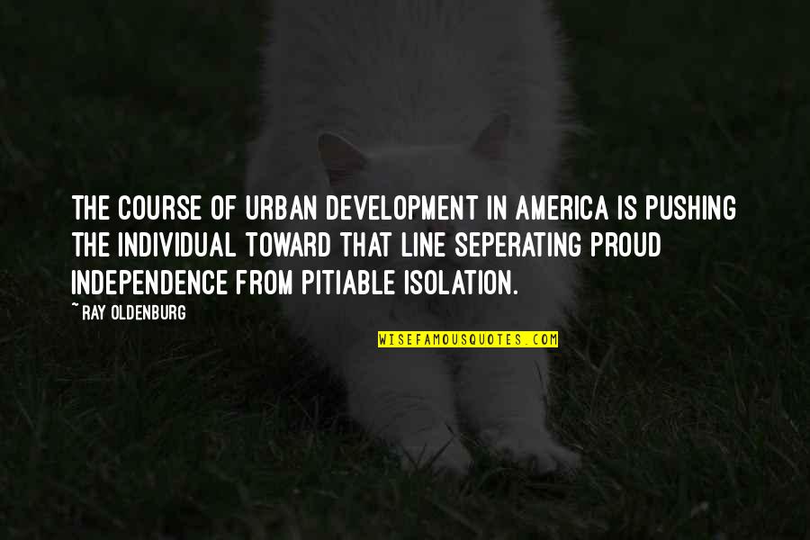 Dodgeball Movie Quotes By Ray Oldenburg: The course of urban development in America is