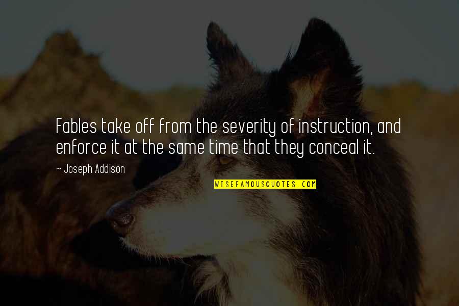 Dodgeball Winning Quotes By Joseph Addison: Fables take off from the severity of instruction,