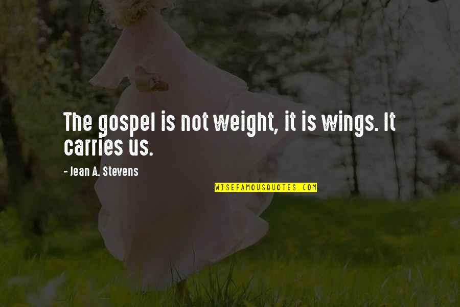 Dodgems Quotes By Jean A. Stevens: The gospel is not weight, it is wings.
