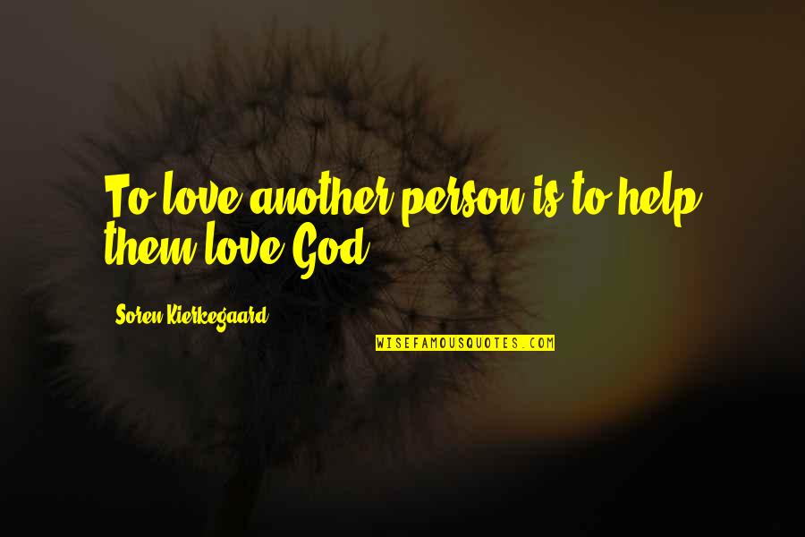 Dodgen Cabin Quotes By Soren Kierkegaard: To love another person is to help them Dodgen Cabin Quotes By Soren Kierkegaard: To love another person is to help them