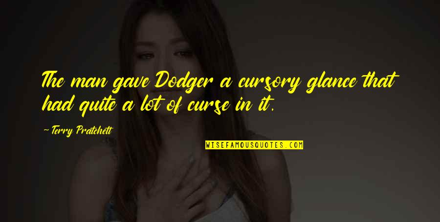 Dodger Quotes By Terry Pratchett: The man gave Dodger a cursory glance that