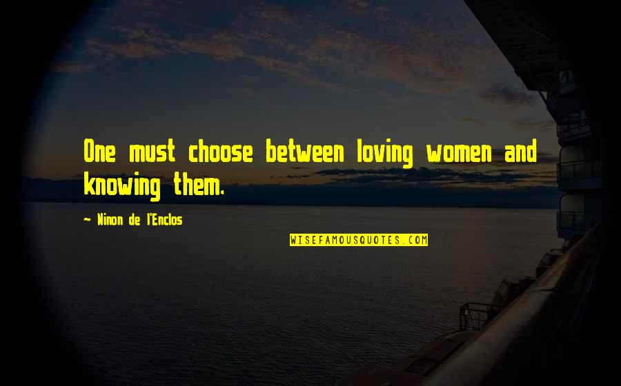 Dodging Death Quotes By Ninon De L'Enclos: One must choose between loving women and knowing