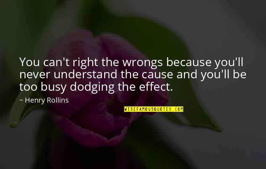 Dodging Quotes By Henry Rollins: You can't right the wrongs because you'll never