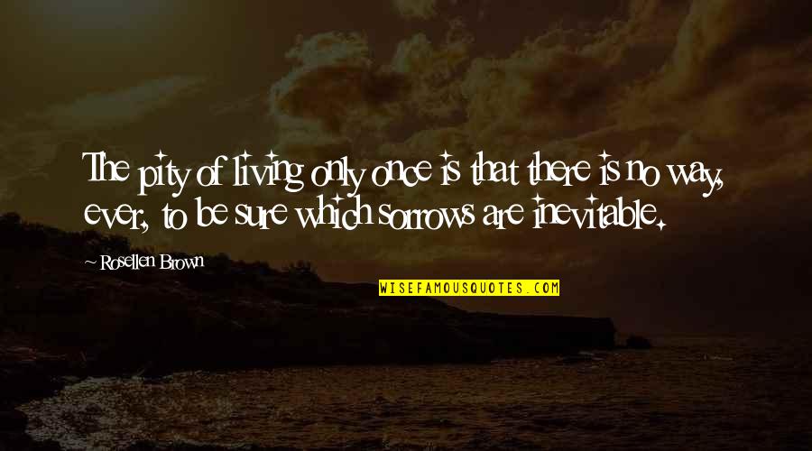 Dodgy Band Quotes By Rosellen Brown: The pity of living only once is that Dodgy Band Quotes By Rosellen Brown: The pity of living only once is that