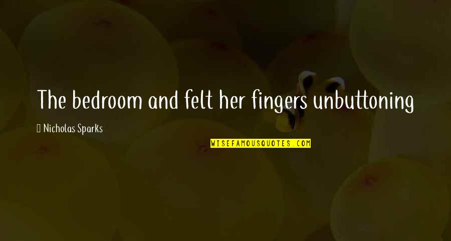 Dodgy Harry Potter Quotes By Nicholas Sparks: The bedroom and felt her fingers unbuttoning