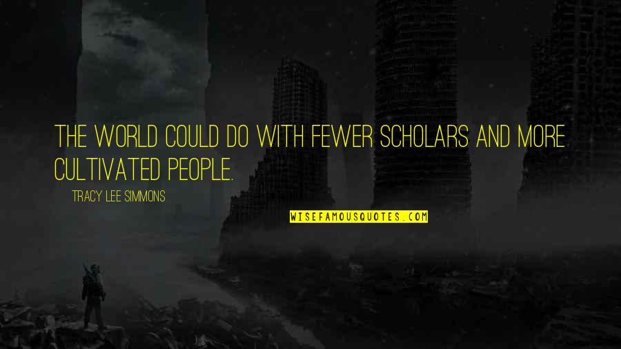 Dodgy Inspirational Quotes By Tracy Lee Simmons: The world could do with fewer scholars and Dodgy Inspirational Quotes By Tracy Lee Simmons: The world could do with fewer scholars and