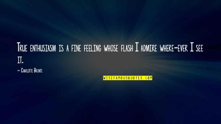 Dodi Quotes By Charlotte Bronte: True enthusiasm is a fine feeling whose flash Dodi Quotes By Charlotte Bronte: True enthusiasm is a fine feeling whose flash