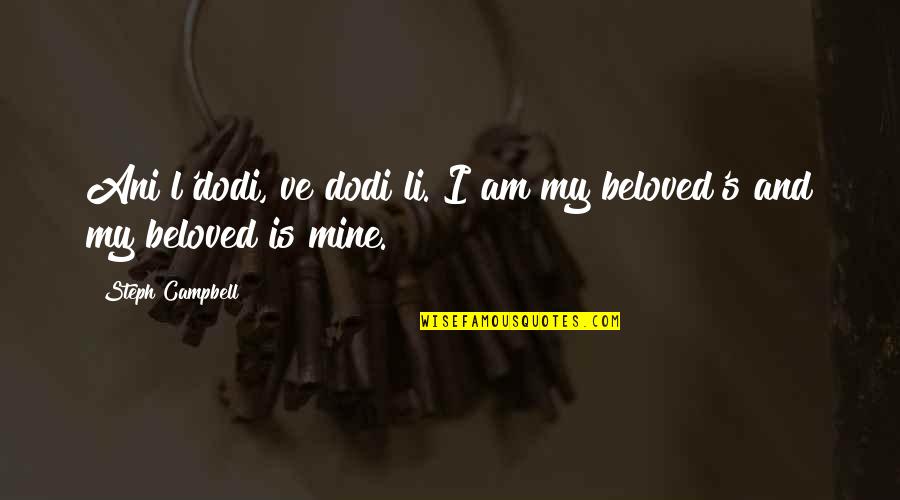 Dodi Quotes By Steph Campbell: Ani l'dodi, ve dodi li. I am my Dodi Quotes By Steph Campbell: Ani l'dodi, ve dodi li. I am my
