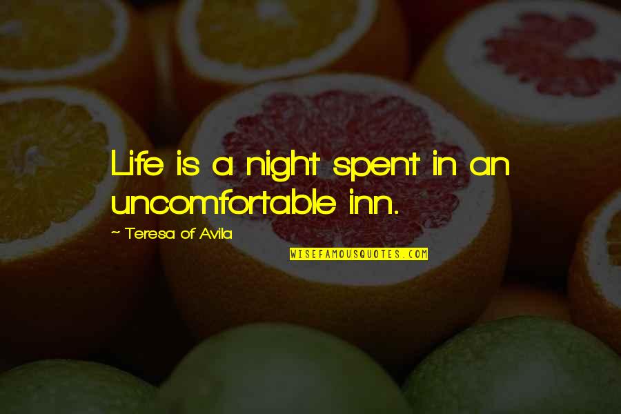 Dodi Quotes By Teresa Of Avila: Life is a night spent in an uncomfortable