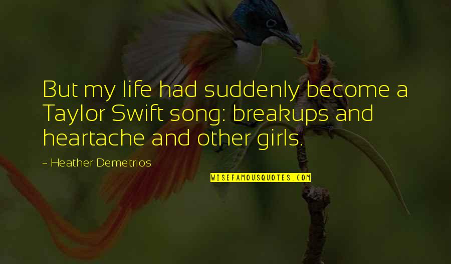 Dodici Apostoli Quotes By Heather Demetrios: But my life had suddenly become a Taylor Dodici Apostoli Quotes By Heather Demetrios: But my life had suddenly become a Taylor