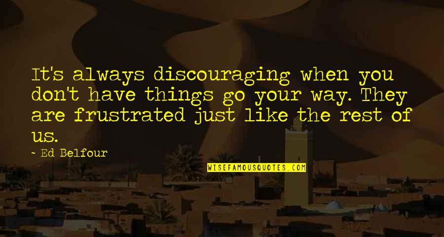 Dodici Pizza Quotes By Ed Belfour: It's always discouraging when you don't have things Dodici Pizza Quotes By Ed Belfour: It's always discouraging when you don't have things