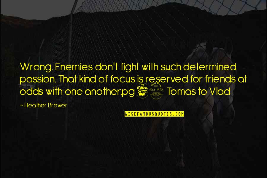 Dodie Clark Quotes By Heather Brewer: Wrong. Enemies don't fight with such determined passion.