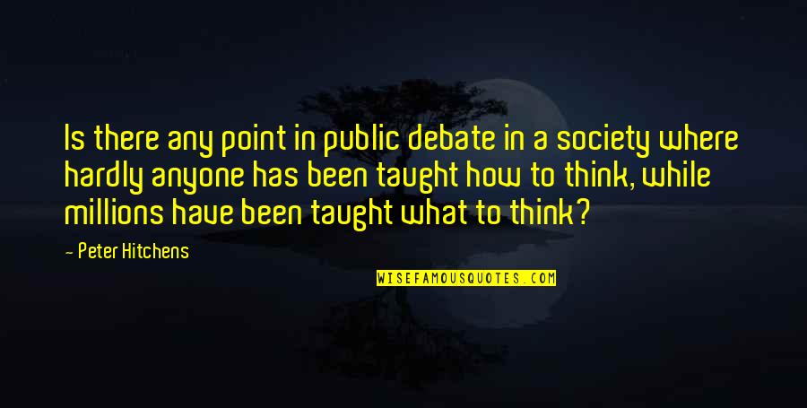 Dodie Clark Quotes By Peter Hitchens: Is there any point in public debate in Dodie Clark Quotes By Peter Hitchens: Is there any point in public debate in