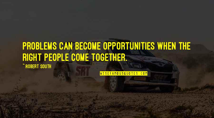 Dodie Clark Quotes By Robert South: Problems can become opportunities when the right people