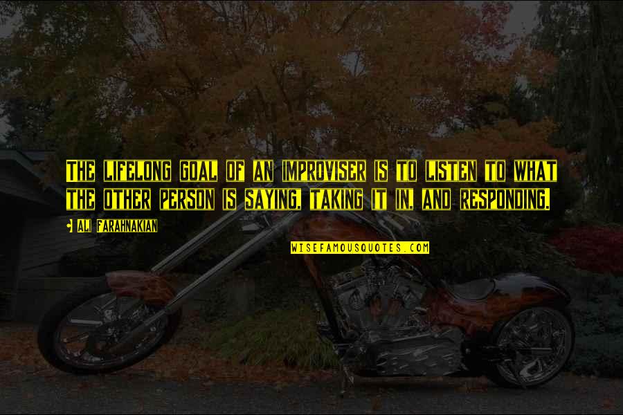 Dodier Sherbrooke Quotes By Ali Farahnakian: The lifelong goal of an improviser is to Dodier Sherbrooke Quotes By Ali Farahnakian: The lifelong goal of an improviser is to