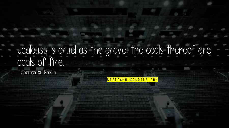 Dodig Evaluation Quotes By Solomon Ibn Gabirol: Jealousy is cruel as the grave: the coals