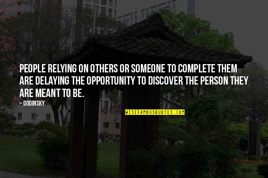 Dodinsky Quotes By Dodinsky: People relying on others or someone to complete