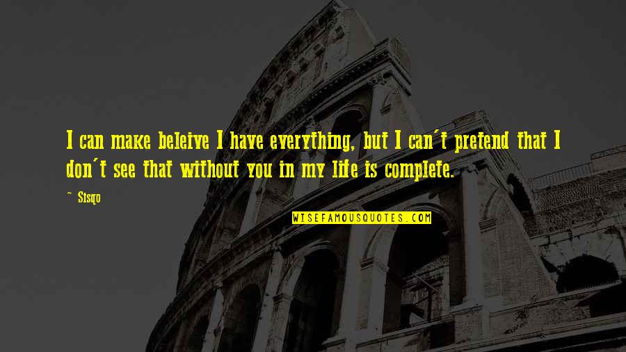 Dodiongan Quotes By Sisqo: I can make beleive I have everything, but