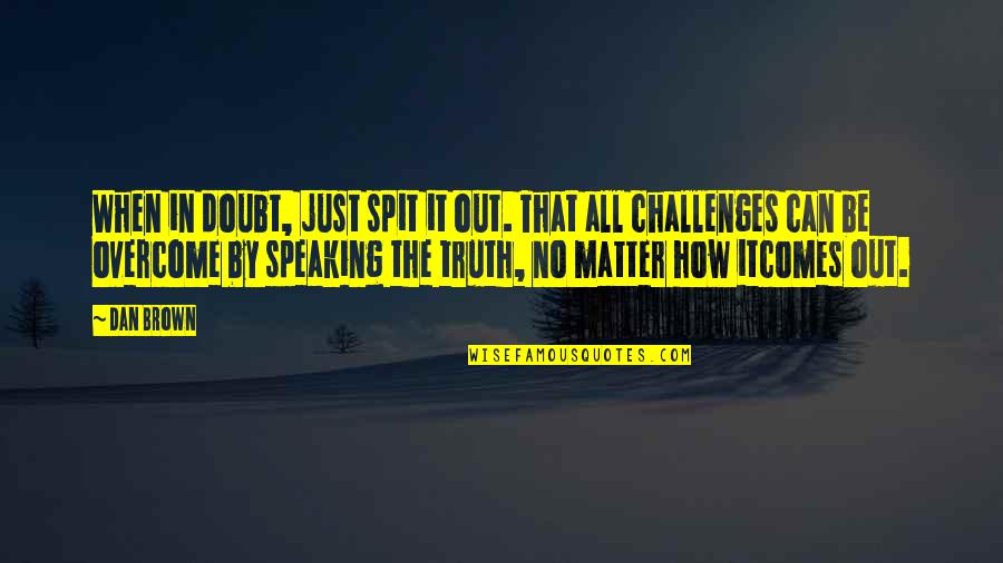 Dodionline Quotes By Dan Brown: When in doubt, just spit it out. That