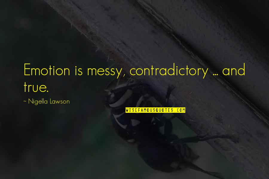 Dodirni Quotes By Nigella Lawson: Emotion is messy, contradictory ... and true.