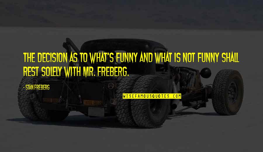 Dodirni Quotes By Stan Freberg: The decision as to what's funny and what
