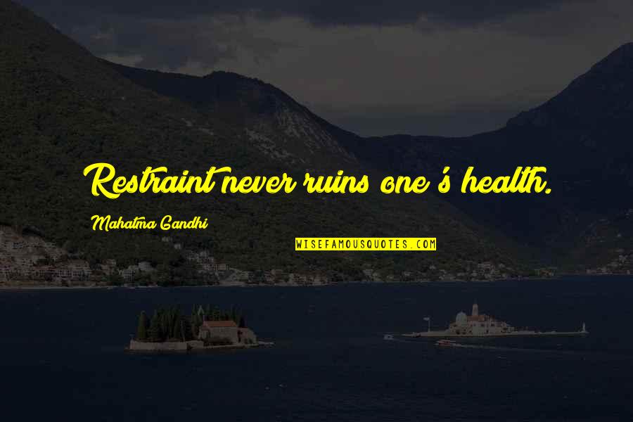 Dodje Mi Quotes By Mahatma Gandhi: Restraint never ruins one's health. Dodje Mi Quotes By Mahatma Gandhi: Restraint never ruins one's health.