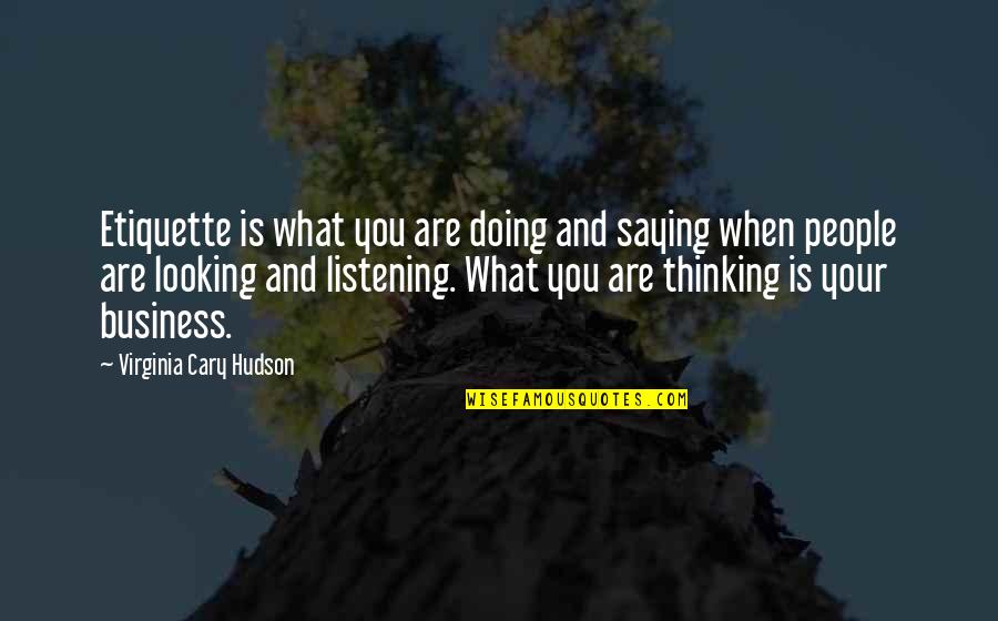 Dodjie Fidelino Quotes By Virginia Cary Hudson: Etiquette is what you are doing and saying