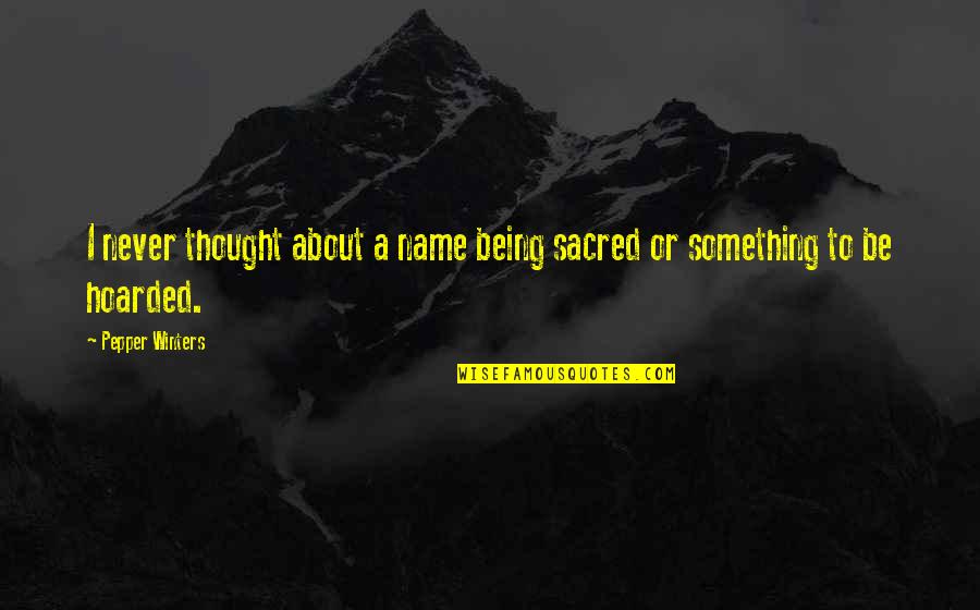 Dodjie Jacildo Quotes By Pepper Winters: I never thought about a name being sacred