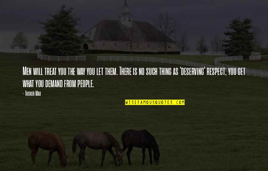 Dodman Meat Quotes By Tucker Max: Men will treat you the way you let