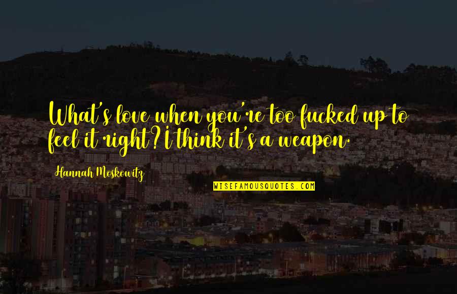 Dodo Bellacourt Quotes By Hannah Moskowitz: What's love when you're too fucked up to