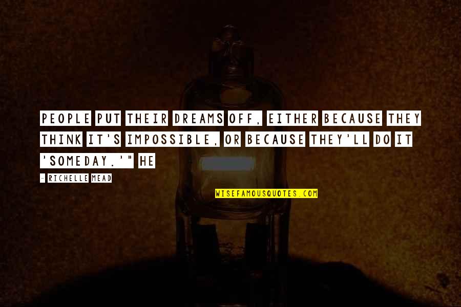 Dodo By Alikiba New Song Quotes By Richelle Mead: People put their dreams off, either because they Dodo By Alikiba New Song Quotes By Richelle Mead: People put their dreams off, either because they