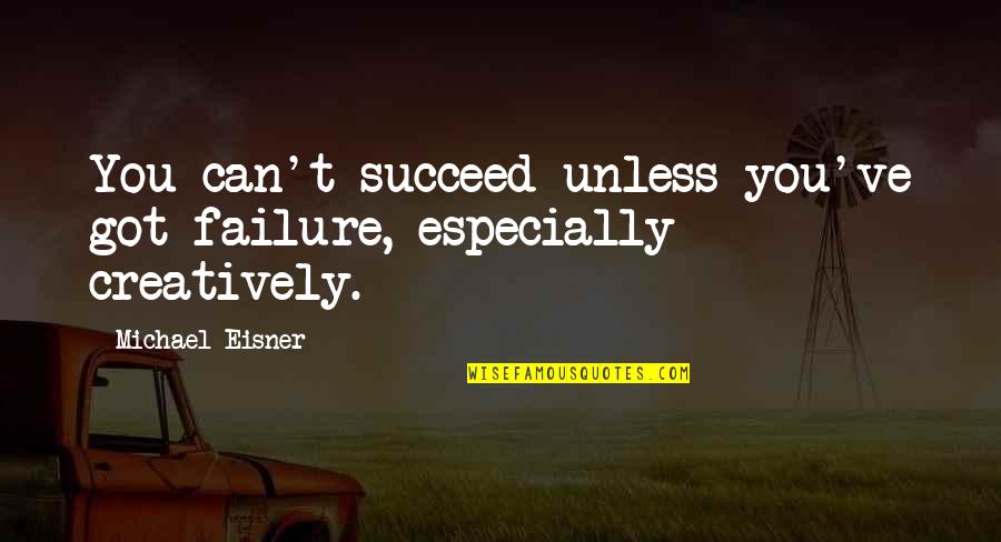 Dodos Flowers Quotes By Michael Eisner: You can't succeed unless you've got failure, especially
