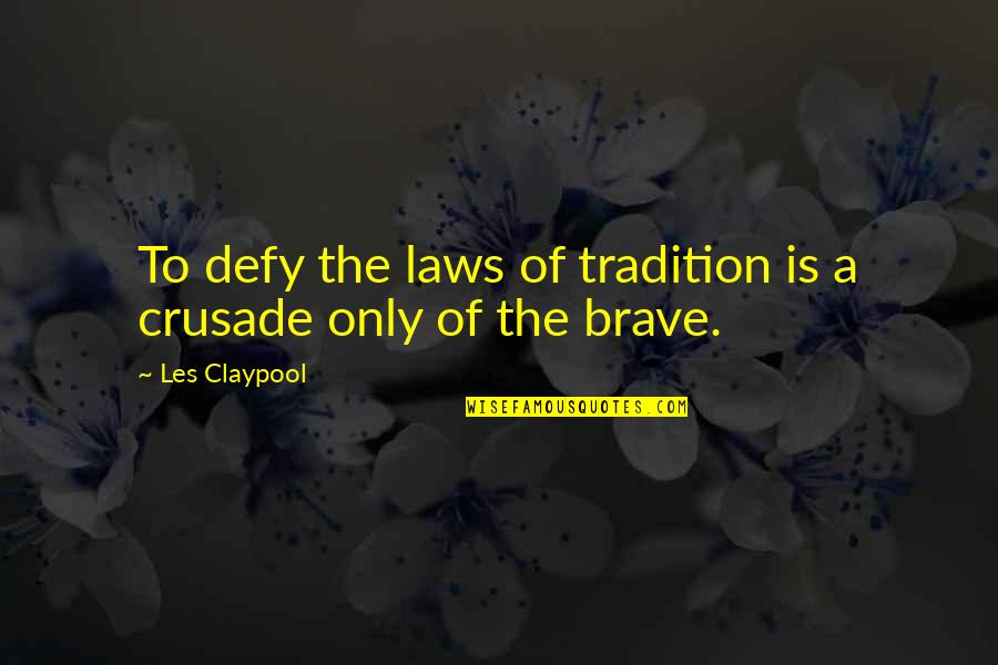 Dodososolalaso Quotes By Les Claypool: To defy the laws of tradition is a
