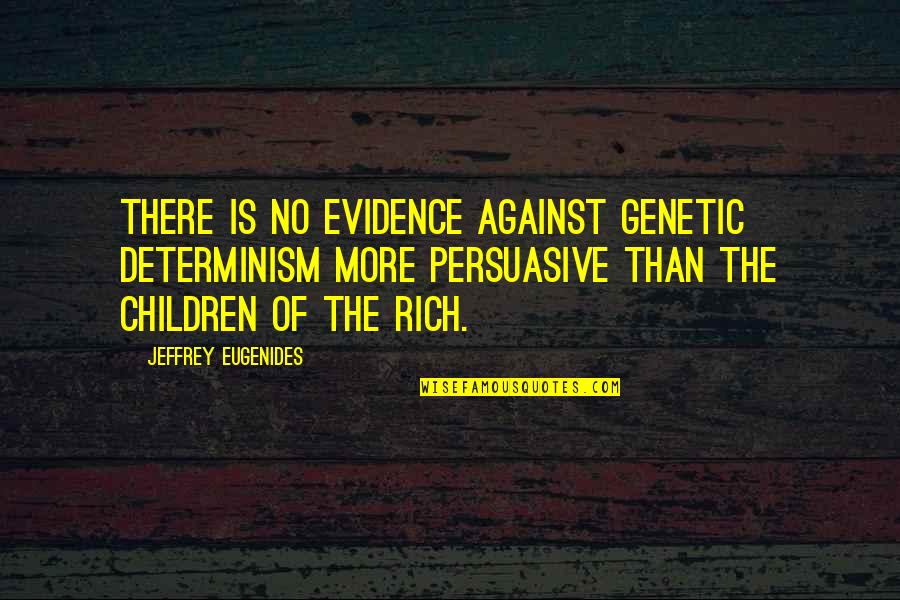 Dodsley Preceptor Quotes By Jeffrey Eugenides: There is no evidence against genetic determinism more Dodsley Preceptor Quotes By Jeffrey Eugenides: There is no evidence against genetic determinism more