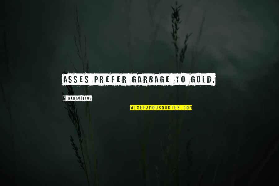 Dodue In French Quotes By Heraclitus: Asses prefer garbage to gold. Dodue In French Quotes By Heraclitus: Asses prefer garbage to gold.