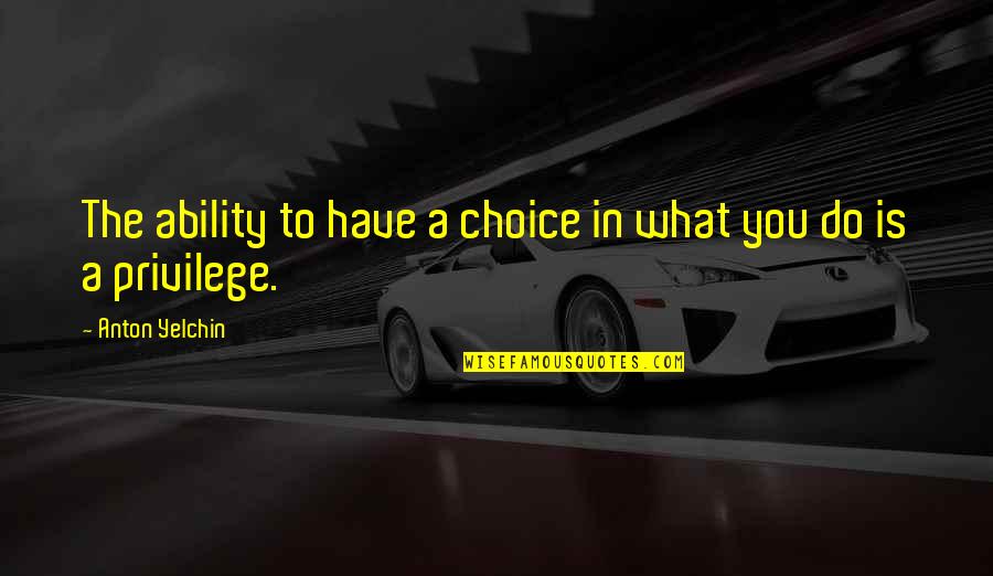 Doduel Quotes By Anton Yelchin: The ability to have a choice in what Doduel Quotes By Anton Yelchin: The ability to have a choice in what