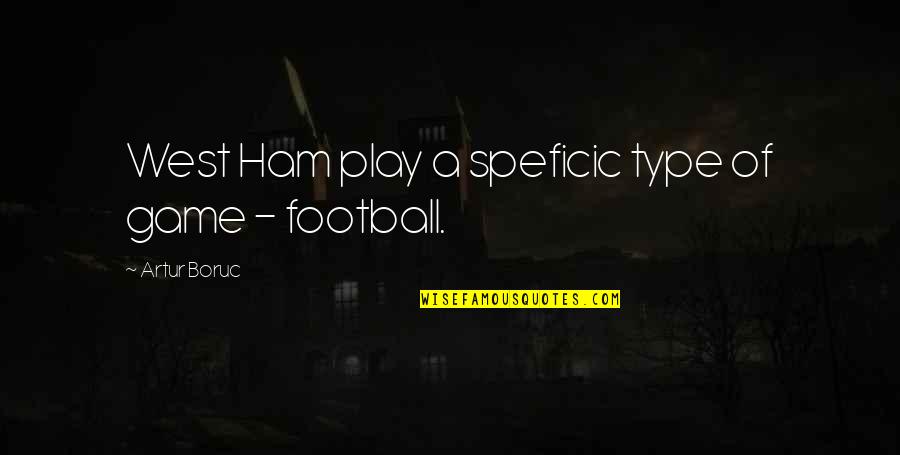 Doduk Job Quotes By Artur Boruc: West Ham play a speficic type of game Doduk Job Quotes By Artur Boruc: West Ham play a speficic type of game
