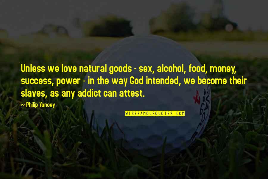 Doduka Quotes By Philip Yancey: Unless we love natural goods - sex, alcohol,