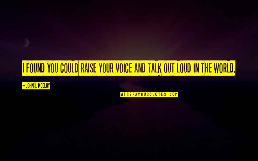 Dodunski Quotes By John J. McCloy: I found you could raise your voice and Dodunski Quotes By John J. McCloy: I found you could raise your voice and