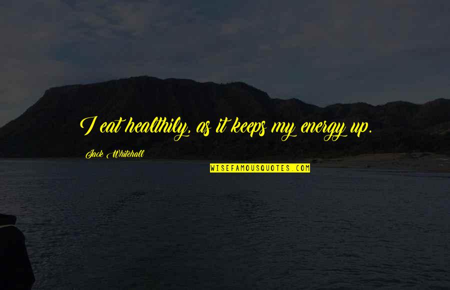 Dodwell House Quotes By Jack Whitehall: I eat healthily, as it keeps my energy Dodwell House Quotes By Jack Whitehall: I eat healthily, as it keeps my energy