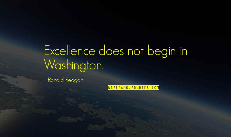 Doe B Quotes By Ronald Reagan: Excellence does not begin in Washington.