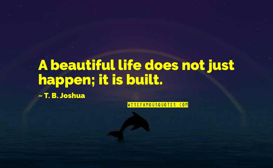 Doe B Quotes By T. B. Joshua: A beautiful life does not just happen; it