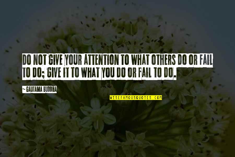 Doe Boy Quotes By Gautama Buddha: Do not give your attention to what others