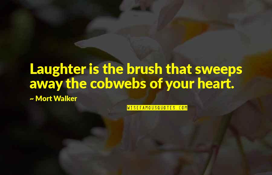 Doe Boy Quotes By Mort Walker: Laughter is the brush that sweeps away the