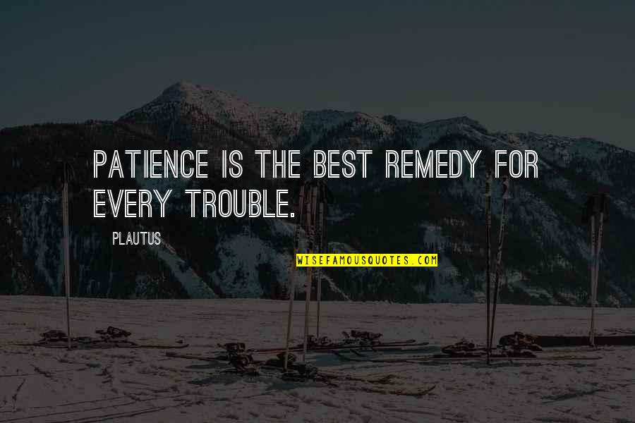Doe Boy Quotes By Plautus: Patience is the best remedy for every trouble.