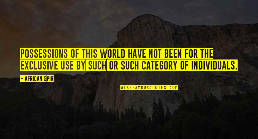 Doe Maar Quotes By African Spir: Possessions of this world have not been for Doe Maar Quotes By African Spir: Possessions of this world have not been for