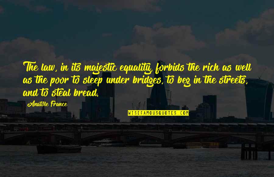 Doe Maar Quotes By Anatole France: The law, in its majestic equality, forbids the Doe Maar Quotes By Anatole France: The law, in its majestic equality, forbids the